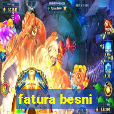 fatura besni